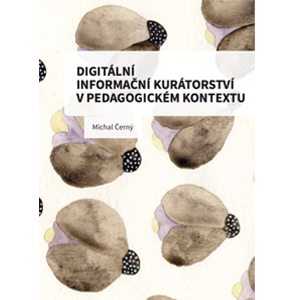 Digitální informační kurátorství v pedagogickém kontextu